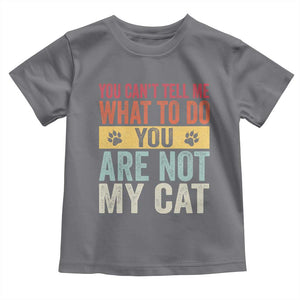 Retro Cat Lovers Toddler T Shirt You Cant Tell Me What To Do Youre Not My Cat Paw Print TS10 Charcoal Print Your Wear