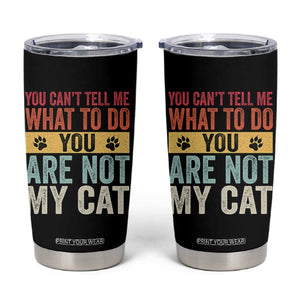 Retro Cat Lovers Tumbler Cup You Cant Tell Me What To Do Youre Not My Cat Paw Print TS10 Black Print Your Wear