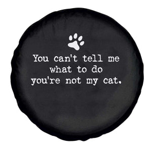 Cat Owner Spare Tire Cover You Cant Tell Me What To Do Youre Not My Cat Paw Print TS10 Print Your Wear