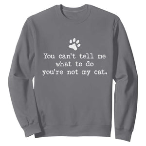 Cat Owner Sweatshirt You Cant Tell Me What To Do Youre Not My Cat Paw Print TS10 Charcoal Print Your Wear
