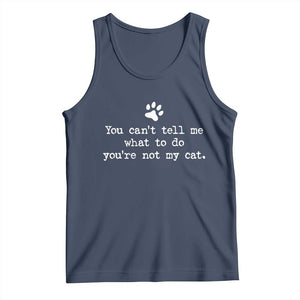 Cat Owner Tank Top You Cant Tell Me What To Do Youre Not My Cat Paw Print TS10 Navy Print Your Wear