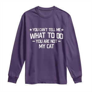 Funny Cat Lovers Long Sleeve Shirt You Cant Tell Me What To Do You Are Not My Cat TS10 Purple Print Your Wear