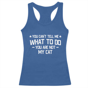 Funny Cat Lovers Racerback Tank Top You Cant Tell Me What To Do You Are Not My Cat TS10 Royal Blue Print Your Wear