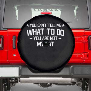 Funny Cat Lovers Spare Tire Cover You Cant Tell Me What To Do You Are Not My Cat TS10 Black Print Your Wear