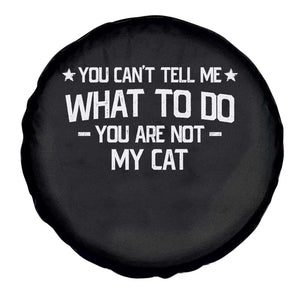 Funny Cat Lovers Spare Tire Cover You Cant Tell Me What To Do You Are Not My Cat TS10 Print Your Wear
