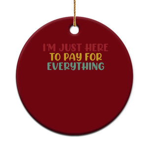 Im Just Here To Pay For Everything Ceramic Ornament Funny Dad Husband TS10 1pc Red Print Your Wear