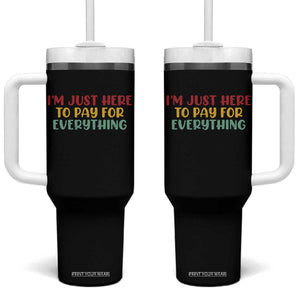 Im Just Here To Pay For Everything Tumbler With Handle Funny Dad Husband TS10 One Size: 40 oz Black Print Your Wear