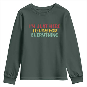 Im Just Here To Pay For Everything Youth Sweatshirt Funny Dad Husband TS10 Dark Forest Green Print Your Wear