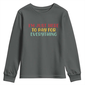 Im Just Here To Pay For Everything Youth Sweatshirt Funny Dad Husband TS10 Dark Heather Print Your Wear