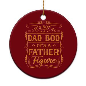 It's Not A Dad Bod It's A Father Figure Ceramic Ornament Fathers Day Funny Retro Vintage TS10 1pc Red Print Your Wear