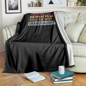 You Cant Tell Me What To Do You're Not My Granddaughter Throw Blanket Retro Funny Grandpa Grandma TS10 Print Your Wear