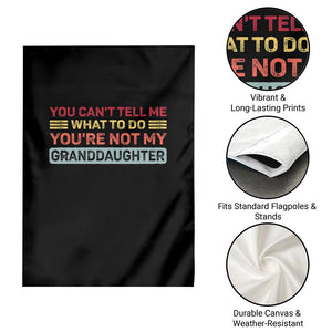 You Cant Tell Me What To Do You're Not My Granddaughter Garden Flag Retro Funny Grandpa Grandma TS10 Print Your Wear