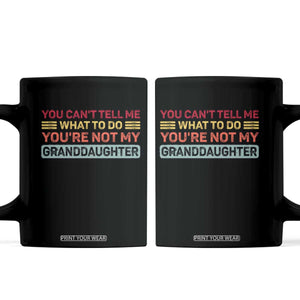 You Cant Tell Me What To Do You're Not My Granddaughter Coffee Mug Retro Funny Grandpa Grandma TS10 Black Print Your Wear