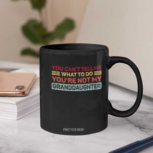 You Cant Tell Me What To Do You're Not My Granddaughter Coffee Mug Retro Funny Grandpa Grandma TS10 Print Your Wear