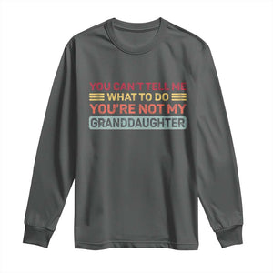 You Cant Tell Me What To Do You're Not My Granddaughter Long Sleeve Shirt Retro Funny Grandpa Grandma TS10 Dark Heather Print Your Wear