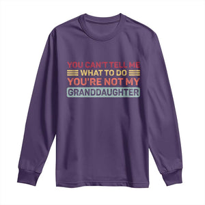 You Cant Tell Me What To Do You're Not My Granddaughter Long Sleeve Shirt Retro Funny Grandpa Grandma TS10 Purple Print Your Wear