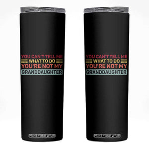 You Cant Tell Me What To Do You're Not My Granddaughter Skinny Tumbler Retro Funny Grandpa Grandma TS10 Black Print Your Wear