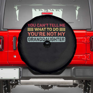 You Cant Tell Me What To Do You're Not My Granddaughter Spare Tire Cover Retro Funny Grandpa Grandma TS10 Black Print Your Wear