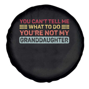 You Cant Tell Me What To Do You're Not My Granddaughter Spare Tire Cover Retro Funny Grandpa Grandma TS10 Print Your Wear