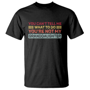 You Cant Tell Me What To Do You're Not My Granddaughter T Shirt Retro Funny Grandpa Grandma TS10 Black Print Your Wear