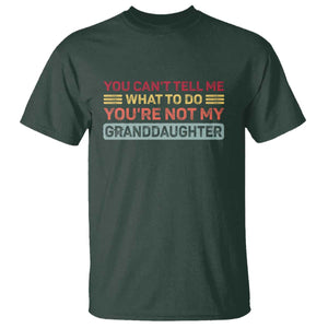 You Cant Tell Me What To Do You're Not My Granddaughter T Shirt Retro Funny Grandpa Grandma TS10 Dark Forest Green Print Your Wear