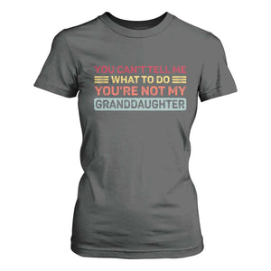 You Cant Tell Me What To Do You're Not My Granddaughter T Shirt For Women Retro Funny Grandpa Grandma TS10 Dark Heather Print Your Wear