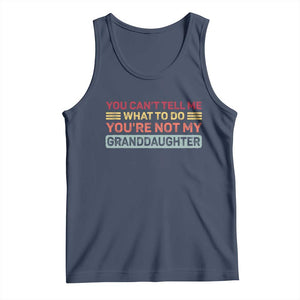 You Cant Tell Me What To Do You're Not My Granddaughter Tank Top Retro Funny Grandpa Grandma TS10 Navy Print Your Wear