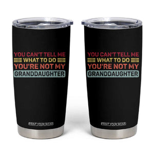 You Cant Tell Me What To Do You're Not My Granddaughter Tumbler Cup Retro Funny Grandpa Grandma TS10 Black Print Your Wear