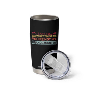 You Cant Tell Me What To Do You're Not My Granddaughter Tumbler Cup Retro Funny Grandpa Grandma TS10 Print Your Wear