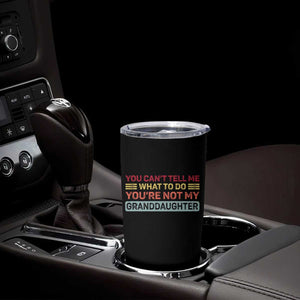 You Cant Tell Me What To Do You're Not My Granddaughter Tumbler Cup Retro Funny Grandpa Grandma TS10 Print Your Wear
