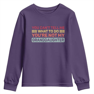 You Cant Tell Me What To Do You're Not My Granddaughter Youth Sweatshirt Retro Funny Grandpa Grandma TS10 Purple Print Your Wear
