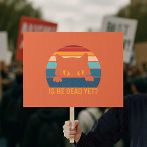 Is He Dead Yet Protest Sign Retro Cat Funny Vintage TS10 Horizontal 18" × 24" Orange Print Your Wear