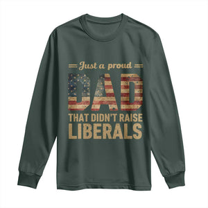 Just A Proud Dad That Didn't Raise Liberals Long Sleeve Shirt Retro American Flag TS10 Dark Forest Green Print Your Wear