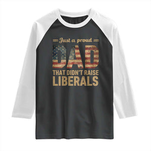 Just A Proud Dad That Didn't Raise Liberals Raglan Shirt Retro American Flag TS10 Black White Print Your Wear