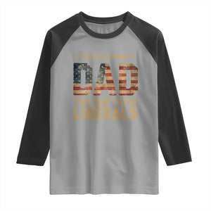 Just A Proud Dad That Didn't Raise Liberals Raglan Shirt Retro American Flag TS10 Sport Gray Black Print Your Wear