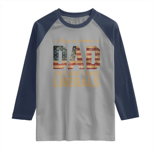 Just A Proud Dad That Didn't Raise Liberals Raglan Shirt Retro American Flag TS10 Sport Gray Navy Print Your Wear