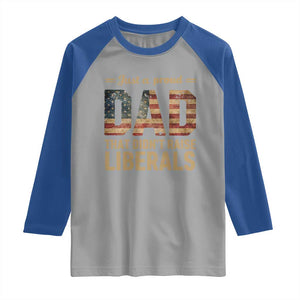 Just A Proud Dad That Didn't Raise Liberals Raglan Shirt Retro American Flag TS10 Sport Gray Royal Print Your Wear