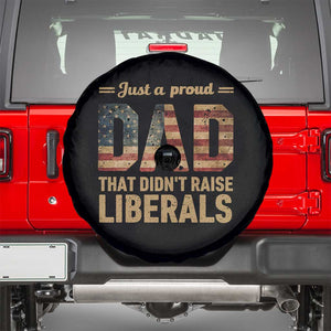 Just A Proud Dad That Didn't Raise Liberals Spare Tire Cover Retro American Flag TS10 Black Print Your Wear
