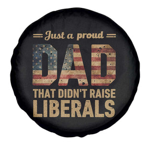 Just A Proud Dad That Didn't Raise Liberals Spare Tire Cover Retro American Flag TS10 Print Your Wear