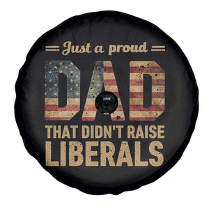 Just A Proud Dad That Didn't Raise Liberals Spare Tire Cover Retro American Flag TS10 Print Your Wear