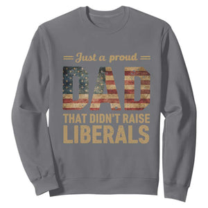 Just A Proud Dad That Didn't Raise Liberals Sweatshirt Retro American Flag TS10 Charcoal Print Your Wear