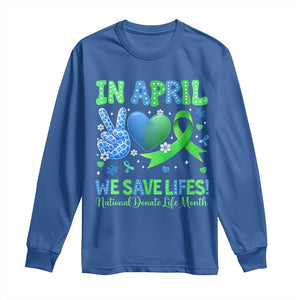 Donate Life Month Long Sleeve Shirt In April We Save Lives Organ Donation TS10 Royal Blue Print Your Wear