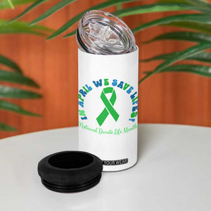National Donate Life Month 4 in 1 Can Cooler Tumbler Green Ribbon Organ Donation In April We Save Lives TS10 Print Your Wear