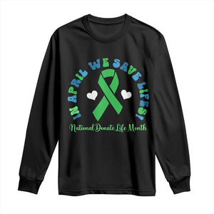 National Donate Life Month Long Sleeve Shirt Green Ribbon Organ Donation In April We Save Lives TS10 Black Print Your Wear