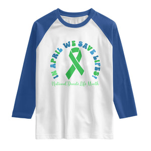 National Donate Life Month Raglan Shirt Green Ribbon Organ Donation In April We Save Lives TS10 White Royal Print Your Wear