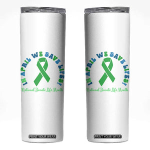 National Donate Life Month Skinny Tumbler Green Ribbon Organ Donation In April We Save Lives TS10 White Print Your Wear