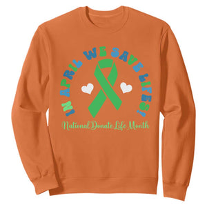 National Donate Life Month Sweatshirt Green Ribbon Organ Donation In April We Save Lives TS10 Orange Print Your Wear