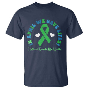 National Donate Life Month T Shirt Green Ribbon Organ Donation In April We Save Lives TS10 Navy Print Your Wear