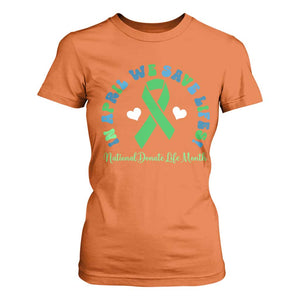 National Donate Life Month T Shirt For Women Green Ribbon Organ Donation In April We Save Lives TS10 Orange Print Your Wear