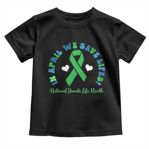 National Donate Life Month Toddler T Shirt Green Ribbon Organ Donation In April We Save Lives TS10 Black Print Your Wear
